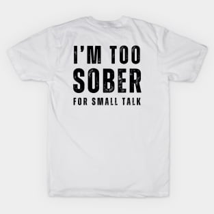 I'm Too Sober For Small Talk - Front & back T-Shirt